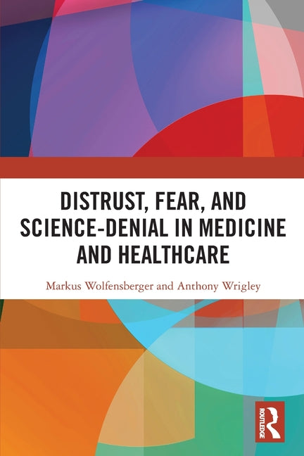 Distrust, Fear, and Science-Denial in Medicine and Healthcare