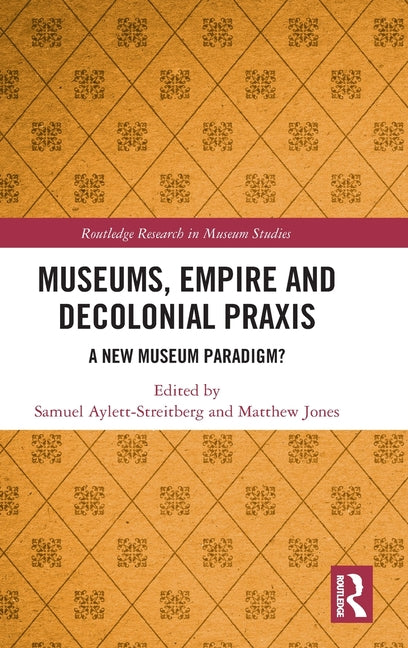 Museums, Empire and Decolonial PRAXIS: A New Museum Paradigm?