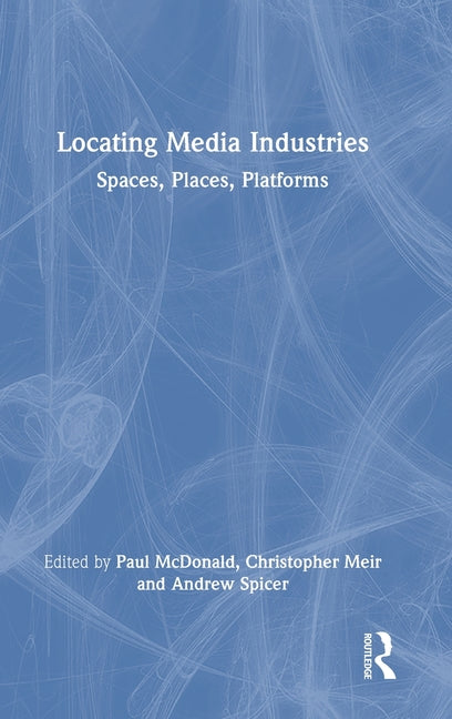 Locating Media Industries: Spaces, Places, Platforms