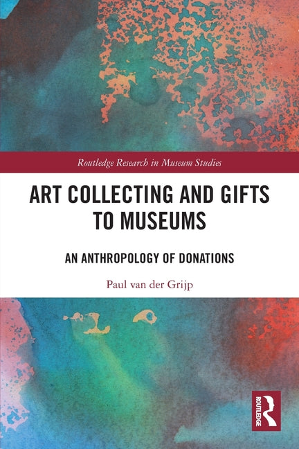 Art Collecting and Gifts to Museums: An Anthropology of Donations