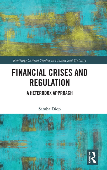 Financial Crises and Regulation: A Heterodox Approach