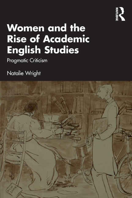 Women and the Rise of Academic English Studies: Pragmatic Criticism