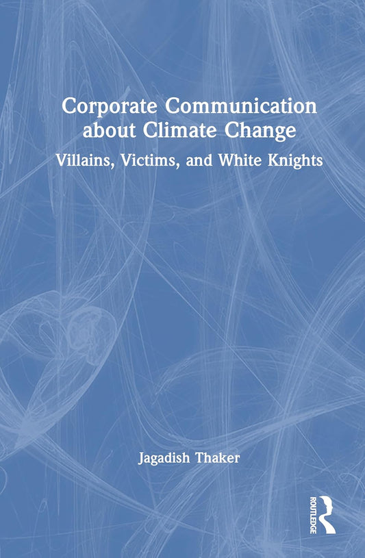 Corporate Communication about Climate Change Villains, Victims, and White Knights