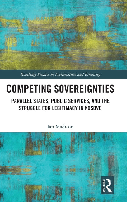 Competing Sovereignties: Parallel States, Public Services, and the Struggle for Legitimacy in Kosovo