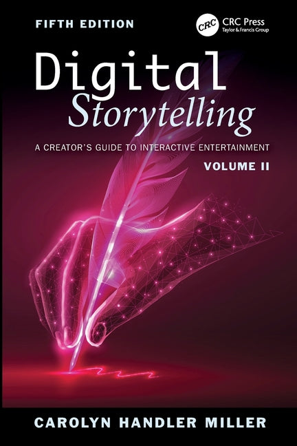 Digital Storytelling: A Creator's Guide to Interactive Entertainment, Volume II