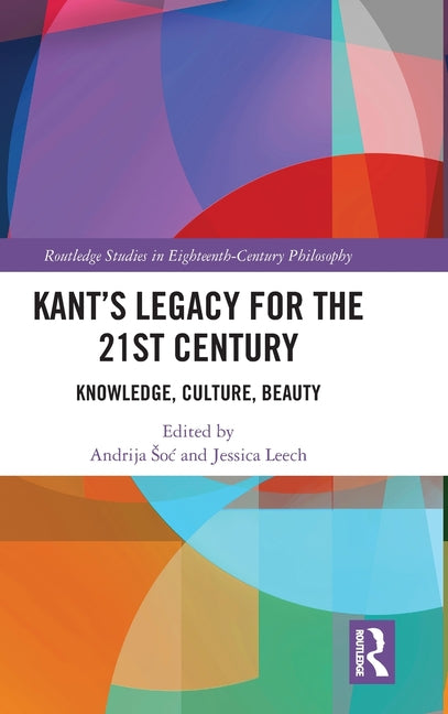 Kant's Legacy for the 21st Century: Knowledge, Culture, Beauty