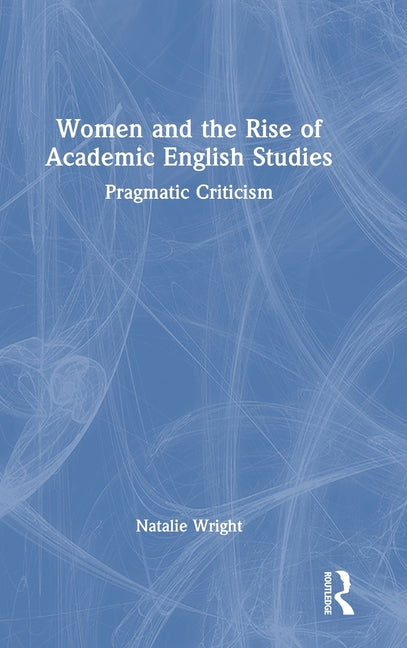 Women and the Rise of Academic English Studies: Pragmatic Criticism