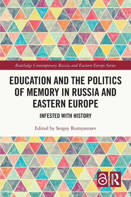 Education and the Politics of Memory in Russia and Eastern Europe: Infested with History