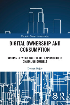 Digital Ownership and Consumption: Visions of Web3 and the Nft Experiment in Digital Uniqueness