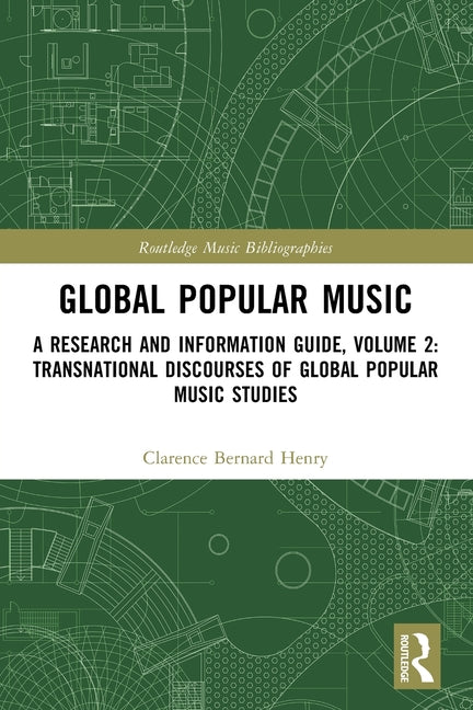 Global Popular Music: A Research and Information Guide, Volume 2: Transnational Discourses of Global Popular Music Studies