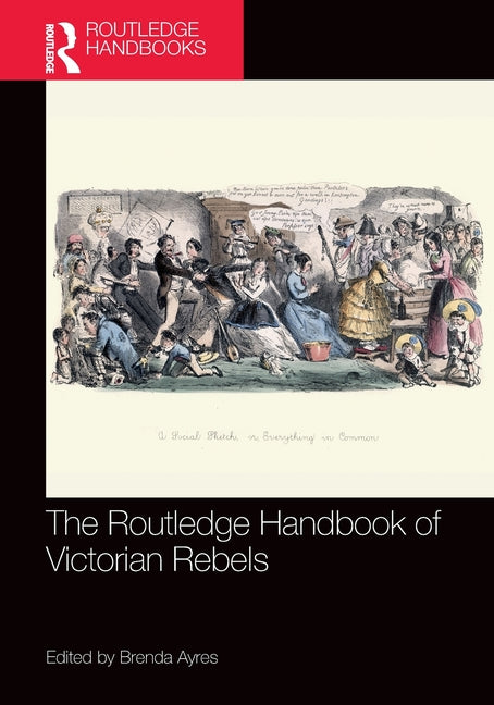 The Routledge Handbook of Victorian Rebels