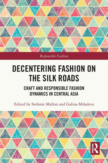 Decentering Fashion on the Silk Roads: Craft and Responsible Fashion Dynamics in Central Asia