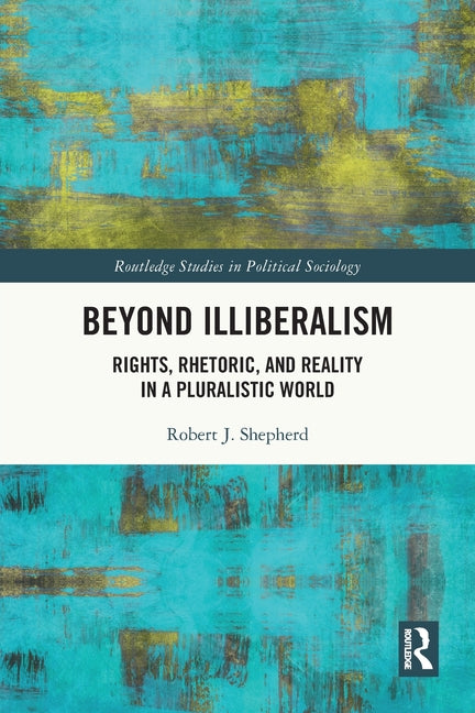 Beyond Illiberalism: Rights, Rhetoric, and Reality in a Pluralistic World