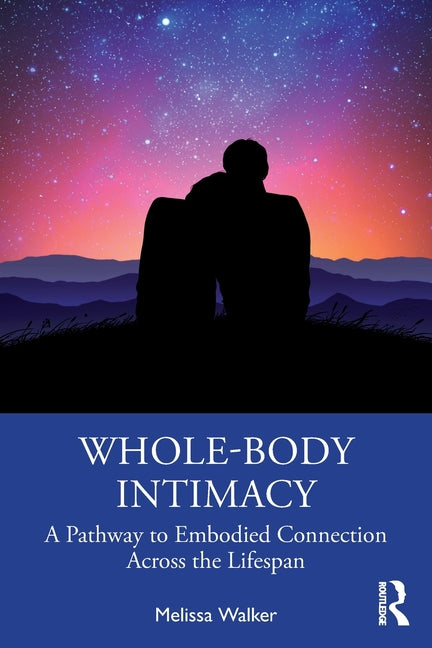 Whole-Body Intimacy: Somatic-Concentric Sex Therapy for Meaningful Connection