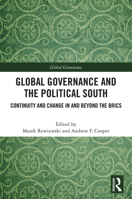 Global Governance and The Political South: Continuity and Change In and Beyond the BRICS