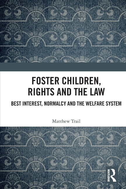 Foster Children, Rights and the Law: Best Interest, Normalcy and the Welfare System