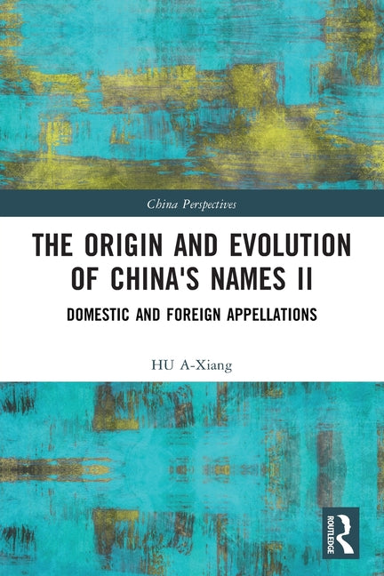 The Origin and Evolution of China's Names II: Domestic and Foreign Appellations