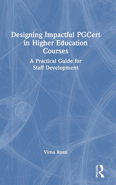 Designing Impactful Pgcert in Higher Education Courses: A Practical Guide for Staff Development