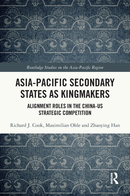 Asia-Pacific Secondary States as Kingmakers: Alignment Roles in the China-US Strategic Competition