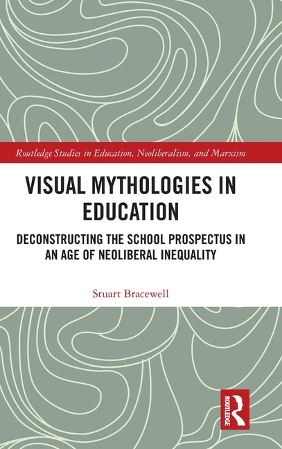 Visual Mythologies in Education: Deconstructing the School Prospectus in An Age of Neoliberal Inequality