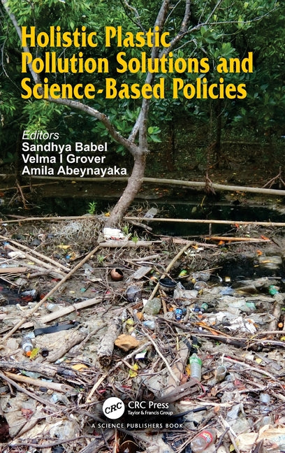 Holistic Plastic Pollution Solutions and Science-Based Policies