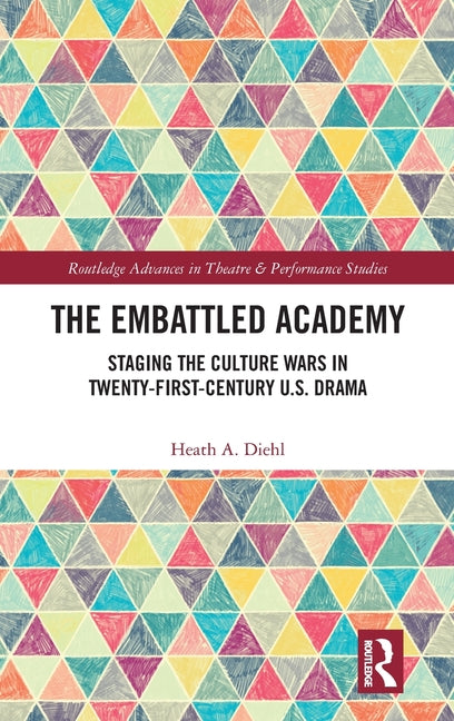 The Embattled Academy: Staging the Culture Wars in Twenty-First-Century U.S. Drama
