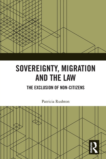 Sovereignty, Migration and the Law: The Exclusion of Non-Citizens