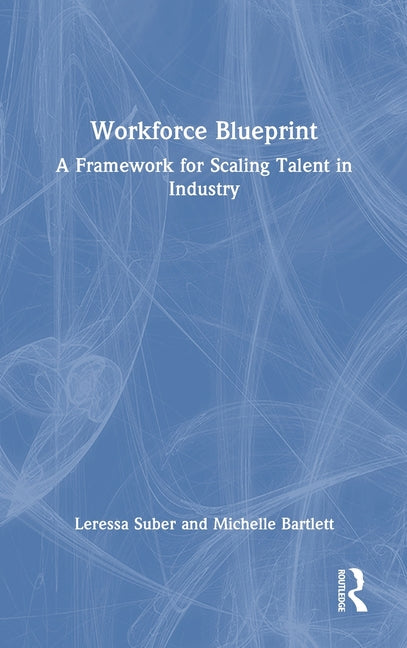 Workforce Blueprint: A Framework for Scaling Talent in Industry
