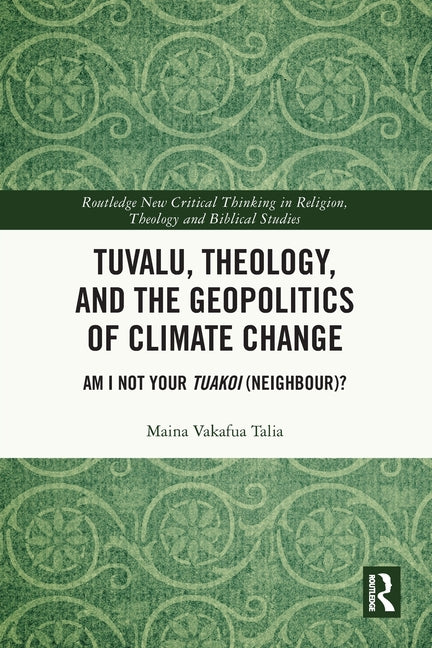 Tuvalu, Theology, and the Geopolitics of Climate Change: Am I Not Your Tuakoi (Neighbour)?