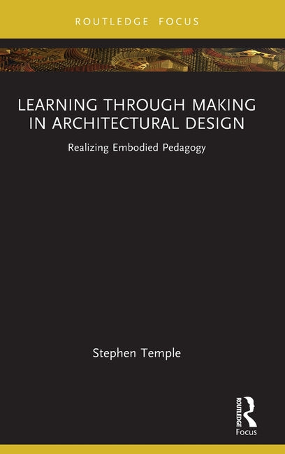 Learning Through Making in Architectural Design: Realizing Embodied Pedagogy