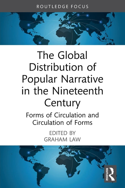 The Global Distribution of Popular Narrative in the Nineteenth Century: Forms of Circulation and Circulation of Forms