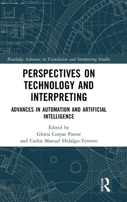 Perspectives on Technology and Interpreting: Advances in Automation and Artificial Intelligence
