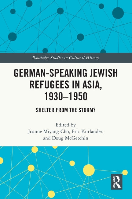 German-Speaking Jewish Refugees in Asia, 1930-1950: Shelter from the Storm?