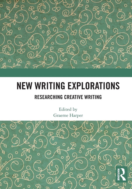 New Writing Explorations: Researching Creative Writing