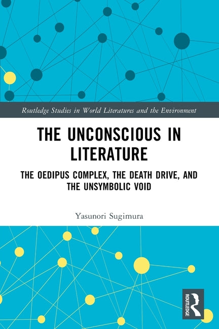 The Unconscious in Literature: The Oedipus Complex, the Death Drive, and the Unsymbolic Void