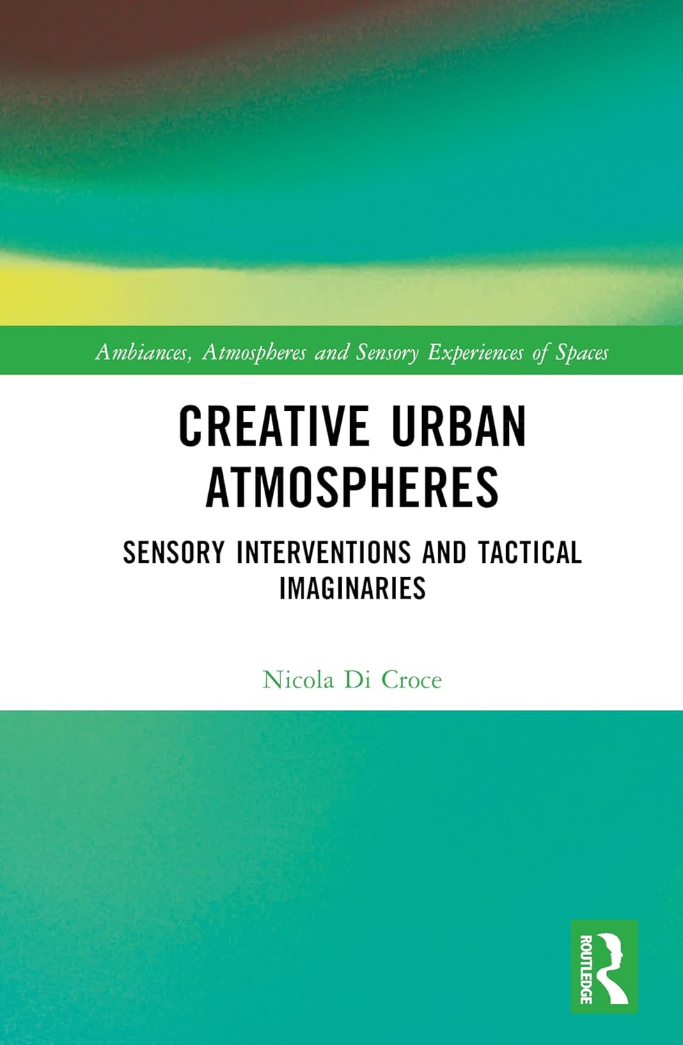 Creative Urban Atmospheres Sensory Interventions and Tactical Imaginaries