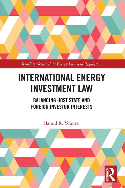 International Energy Investment Law: Balancing Host State and Foreign Investor Interests