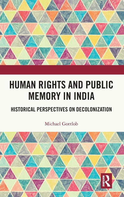 Human Rights and Public Memory in India: Historical Perspectives on Decolonization