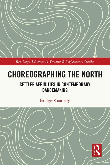 Choreographing the North: Settler Affinities in Contemporary Dancemaking