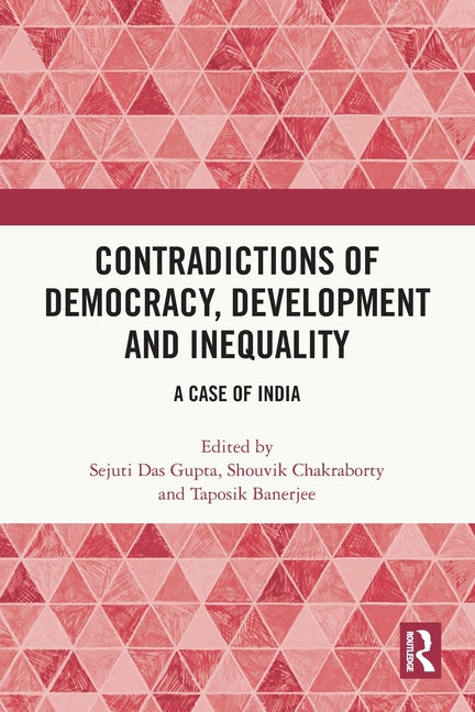 Contradictions of Democracy, Development and Inequality: A Case of India