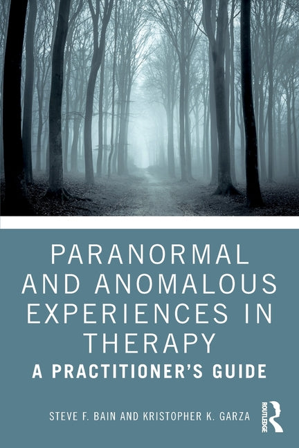 Paranormal and Anomalous Experiences in Therapy: A Practitioner's Guide