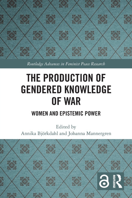 The Production of Gendered Knowledge of War: Women and Epistemic Power