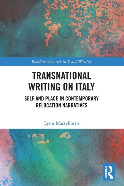 Transnational Writing on Italy: Self and Place in Contemporary Relocation Narratives