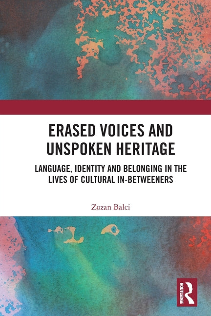 Erased Voices and Unspoken Heritage: Language, Identity and Belonging in the Lives of Cultural In-betweeners