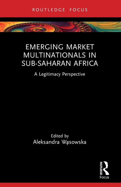 Emerging Market Multinationals in Sub-Saharan Africa: A Legitimacy Perspective