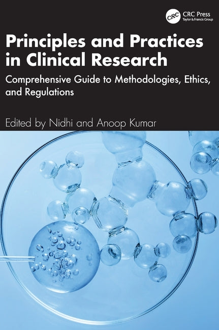 Principles and Practices in Clinical Research: Comprehensive Guide to Methodologies, Ethics, and Regulations