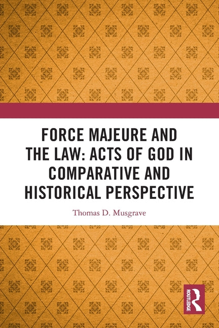 Force Majeure and the Law: Acts of God in Comparative and Historical Perspective