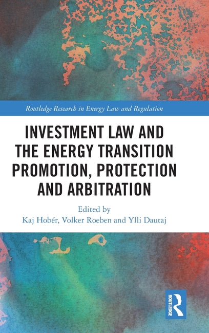 Investment Law and the Energy Transition: Promotion, Protection and Arbitration