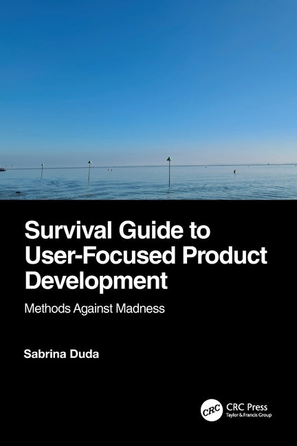 Survival Guide to User-Focused Product Development: Methods Against Madness