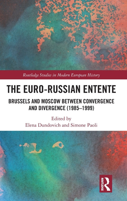 The Euro-Russian Entente: Brussels and Moscow Between Convergence and Divergence (1985-1999)